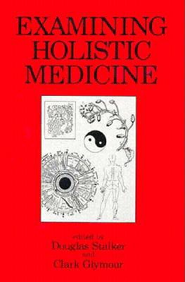 Examining Holistic Medicine, Douglas Stalker Examining Holistic Medicine, Douglas Stalker
