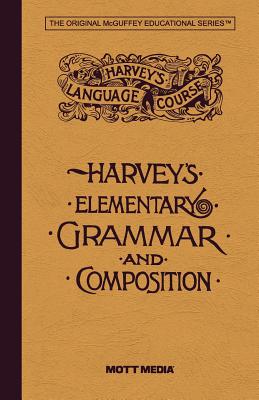 Harvey's Elementary Grammar and Composition (Harvey's Language Course), Thomas W Harvey Harvey's Elementary Grammar and Composition (Harvey's Language Course), Thomas W Harvey