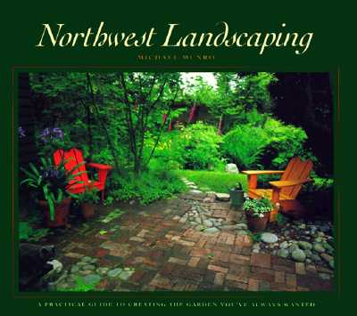 Northwest Landscaping: A Practical Guide to Creati, Munro, Michael Northwest Landscaping: A Practical Guide to Creati, Munro, Michael