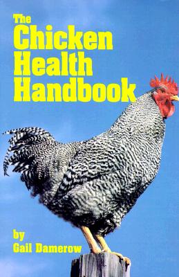 The Chicken Health Handbook, Damerow, Gail The Chicken Health Handbook, Damerow, Gail