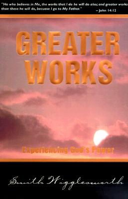Image for Greater Works : Experiencing Gods Power
