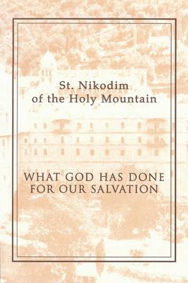 What God Has Done for Our Salvation, ST NIKODIM OF THE HOLY MOUNTAIN What God Has Done for Our Salvation, ST NIKODIM OF THE HOLY MOUNTAIN