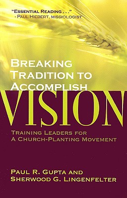 Image for Breaking Tradition to Accomplish Vision: Training Leaders for a Church-Planting Movement: A Case from India