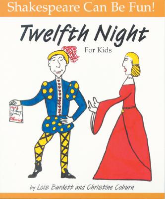 Twelfth Night : For Kids, LOIS BURDETT, CHRISTINE COBURN Twelfth Night : For Kids, LOIS BURDETT, CHRISTINE COBURN