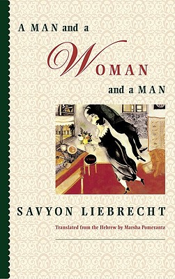 MAN AND A WOMAN AND A MAN, SAVYON LIEBRECHT MAN AND A WOMAN AND A MAN, SAVYON LIEBRECHT