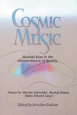 Cosmic Music : Musical Keys to the Interpretation of Reality, MARIUS SCHNEIDER, RUDOLF HAASE, HANS ERHARD LAUER Cosmic Music : Musical Keys to the Interpretation of Reality, MARIUS SCHNEIDER, RUDOLF HAASE, HANS ERHARD LAUER