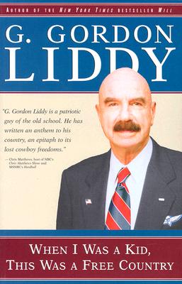 When I Was a Kid, This Was a Free Country, Liddy, G. Gordon When I Was a Kid, This Was a Free Country, Liddy, G. Gordon