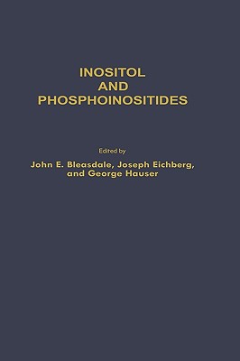 Inositol and Phosphoinositides: Metabolism and Regulation (Experimental Biology and Medicine), Bleasdale, John E., Eichberg, Joseph, Hause, George Inositol and Phosphoinositides: Metabolism and Regulation (Experimental Biology and Medicine), Bleasdale, John E., Eichberg, Joseph, Hause, George