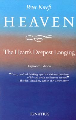 Heaven: The Heart's Deepest Longing, PETER J. KREEFT Heaven: The Heart's Deepest Longing, PETER J. KREEFT