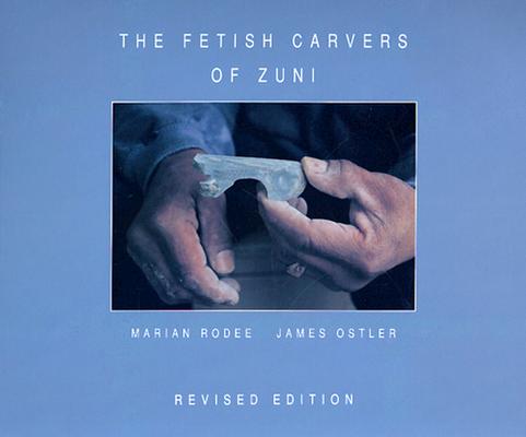 The Fetish Carvers of Zuni, Rodes, Marian E.; Ostler, James The Fetish Carvers of Zuni, Rodes, Marian E.; Ostler, James