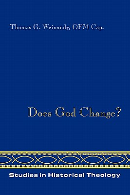 Does God Change? (Studies in Historical Theology), Thomas Weinandy Does God Change? (Studies in Historical Theology), Thomas Weinandy