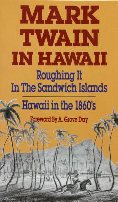 Mark Twain in Hawaii: Roughing It in the Sandwich Islands, Twain, Mark;Grove, Day A. Mark Twain in Hawaii: Roughing It in the Sandwich Islands, Twain, Mark;Grove, Day A.