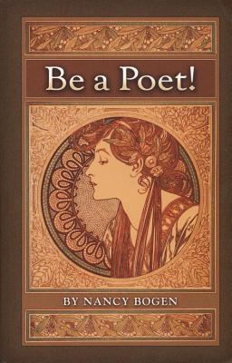 Be a Poet! (Young Adult NF Finalist in 4 separate Indie competitions), Nancy Bogen Be a Poet! (Young Adult NF Finalist in 4 separate Indie competitions), Nancy Bogen