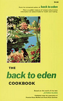 The Back to Eden Cookbook, Kloss, Jethro The Back to Eden Cookbook, Kloss, Jethro