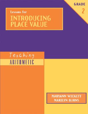 Lessons for Introducing Place Value: Grade 2, Wickett, Maryann;Burns, Marilyn Lessons for Introducing Place Value: Grade 2, Wickett, Maryann;Burns, Marilyn