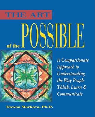 Image for The Art of the Possible: A Compassionate Approach to Understanding the Way People Think, Learn and Communicate