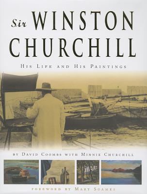 Sir Winston Churchill: His Life and His Paintings, Minnie Churchill, David Coombs Sir Winston Churchill: His Life and His Paintings, Minnie Churchill, David Coombs