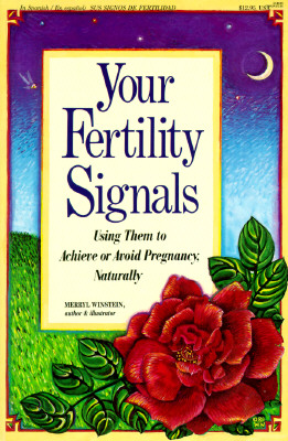 Your Fertility Signals: Using Them to Achieve or Avoid Pregnancy Naturally, Winstein, Merryl Your Fertility Signals: Using Them to Achieve or Avoid Pregnancy Naturally, Winstein, Merryl
