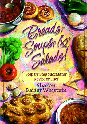 Breads, Soups, & Salads: Step-By-Step Success for Novice or Chef, Winstein, Sharon Baizer Breads, Soups, & Salads: Step-By-Step Success for Novice or Chef, Winstein, Sharon Baizer