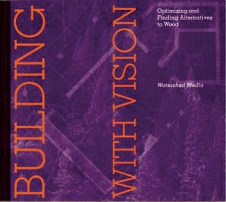 Building with Vision: Optimizing and Finding Alternatives to Wood (Wood Reduction Trilogy), Imhoff, Daniel Building with Vision: Optimizing and Finding Alternatives to Wood (Wood Reduction Trilogy), Imhoff, Daniel