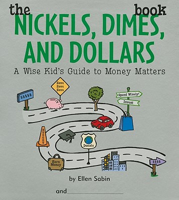 Image for The Nickels, Dimes, and Dollars Book A Wise Kid's Guide to Money Matters