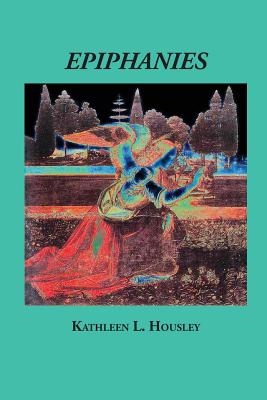 Epiphanies, Kathleen L. Housley Epiphanies, Kathleen L. Housley