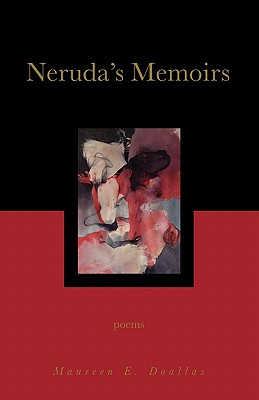 Neruda's Memoirs: Poems, Doallas, Maureen E. Neruda's Memoirs: Poems, Doallas, Maureen E.