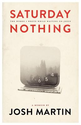Image for Saturday Nothing: The Words I Wrote While Waiting On Jesus