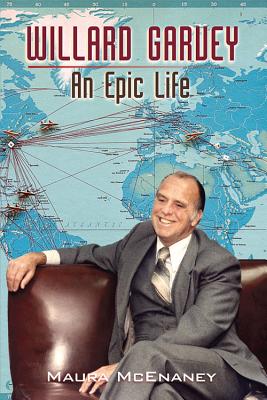 Willard Garvey: An Epic Life, Maura McEnaney Willard Garvey: An Epic Life, Maura McEnaney