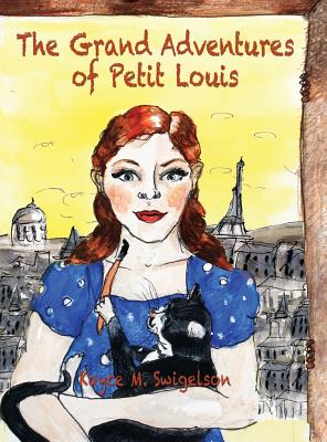 The Grand Adventures of Petit Louis, Swigelson, Kayce M. The Grand Adventures of Petit Louis, Swigelson, Kayce M.