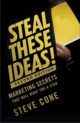 Image for Steal These Ideas!: Marketing Secrets That Will Make You a Star