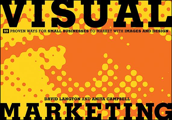 Image for Visual Marketing: 99 Proven Ways for Small Businesses to Market with Images and Design