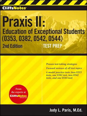 "CliffsNotes Praxis II Education of Exceptional Students (0353, 0382, 0542, 0544), Second Edition", "Paris, Judy L" "CliffsNotes Praxis II Education of Exceptional Students (0353, 0382, 0542, 0544), Second Edition", "Paris, Judy L"