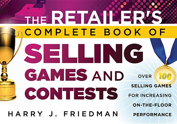 Image for The Retailer's Complete Book of Selling Games and Contests: Over 100 Selling Games for Increasing on-the-floor Performance