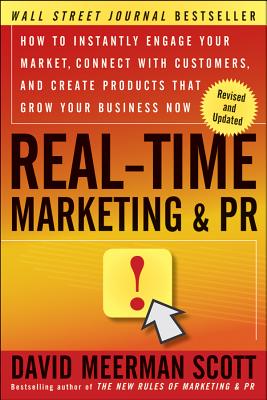 Image for Real-Time Marketing and PR: How to Instantly Engage Your Market, Connect with Customers, and Create Products that Grow Your Business Now