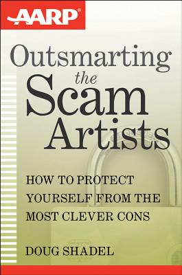 Image for Outsmarting the Scam Artists: How to Protect Yourself From the Most Clever Cons
