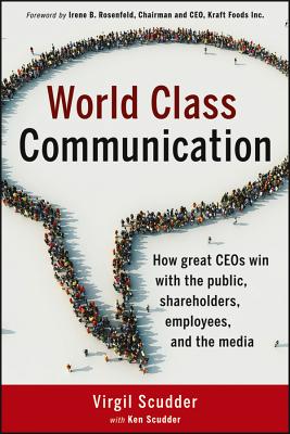Image for World Class Communication: How Great CEOs Win with the Public, Shareholders, Employees, and the Media