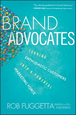 Image for Brand Advocates: Turning Enthusiastic Customers into a Powerful Marketing Force