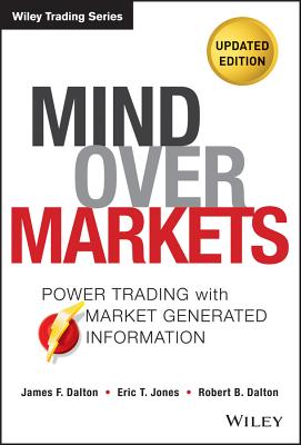 Image for Mind Over Markets: Power Trading with Market Generated Information, Updated Edition