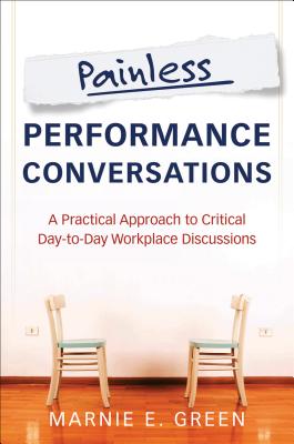 Image for Painless Performance Conversations: A Practical Approach to Critical Day-to-Day Workplace Discussions