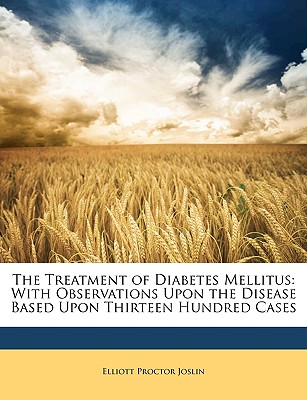 Image for The Treatment of Diabetes Mellitus: With Observations Upon the Disease Based Upon Thirteen Hundred Cases