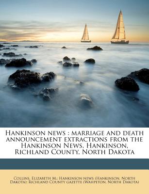 Image for Hankinson news: marriage and death announcement extractions from the Hankinson News, Hankinson, Richland County, North Dakota