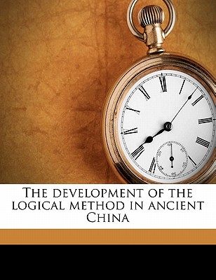 Image for The Development of the Logical Method in Ancient China