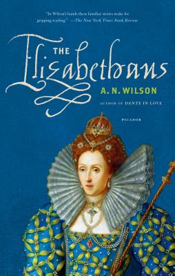The Elizabethans, A. N. Wilson The Elizabethans, A. N. Wilson