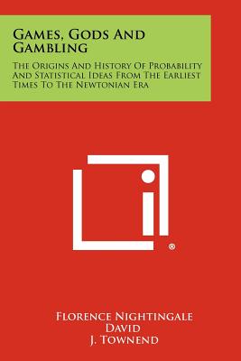 Image for Games, Gods And Gambling: The Origins And History Of Probability And Statistical Ideas From The Earliest Times To The Newtonian Era
