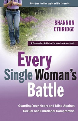 Image for Every Single Woman's Battle: Guarding Your Heart and Mind Against Sexual and Emotional Compromise (T