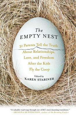 The Empty Nest: 31 Parents Tell the Truth About Relationships, Love and Freedom After the Kids Fly the Coop, Stabiner, Karen The Empty Nest: 31 Parents Tell the Truth About Relationships, Love and Freedom After the Kids Fly the Coop, Stabiner, Karen