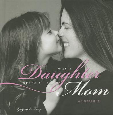 Image for Why a Daughter Needs a Mom: 100 Reasons