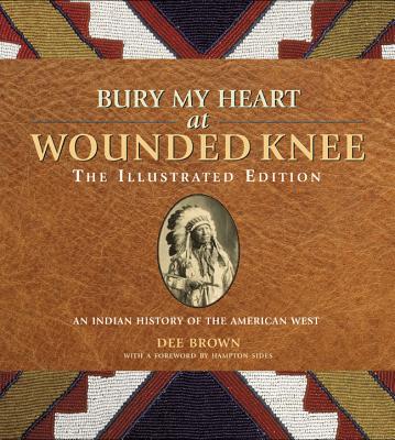 Image for Bury My Heart at Wounded Knee: The Illustrated Edition: An Indian History of the American West (The Illustrated Editions)