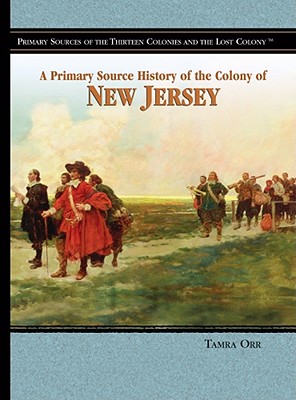 Image for A Primary Source History of the Colony of New Jersey (Primary Sources of the Thirteen Colonies and the Lost Colony)